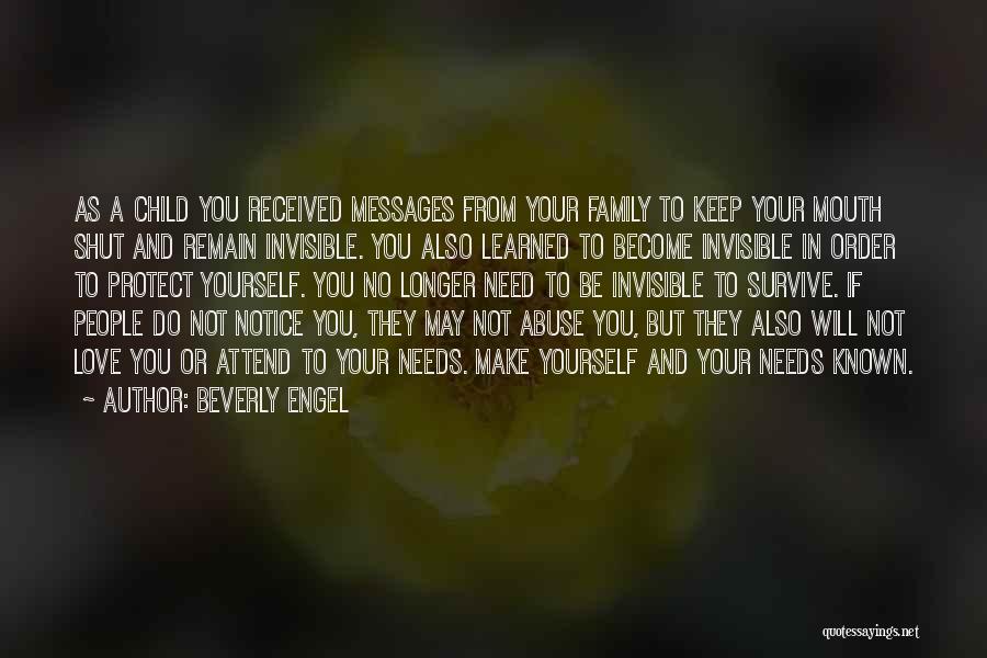 Beverly Engel Quotes: As A Child You Received Messages From Your Family To Keep Your Mouth Shut And Remain Invisible. You Also Learned