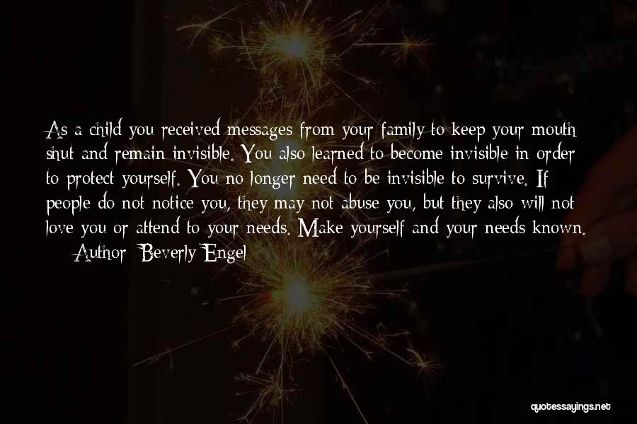 Beverly Engel Quotes: As A Child You Received Messages From Your Family To Keep Your Mouth Shut And Remain Invisible. You Also Learned