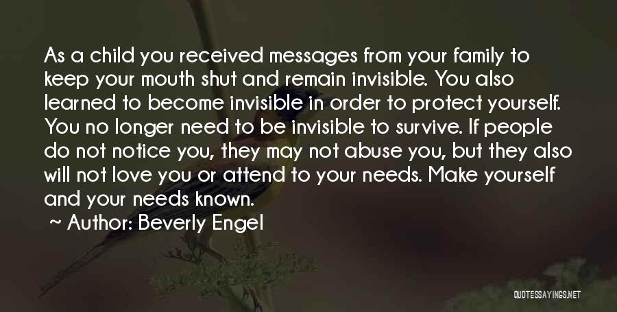 Beverly Engel Quotes: As A Child You Received Messages From Your Family To Keep Your Mouth Shut And Remain Invisible. You Also Learned