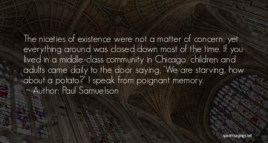 Paul Samuelson Quotes: The Niceties Of Existence Were Not A Matter Of Concern, Yet Everything Around Was Closed Down Most Of The Time.