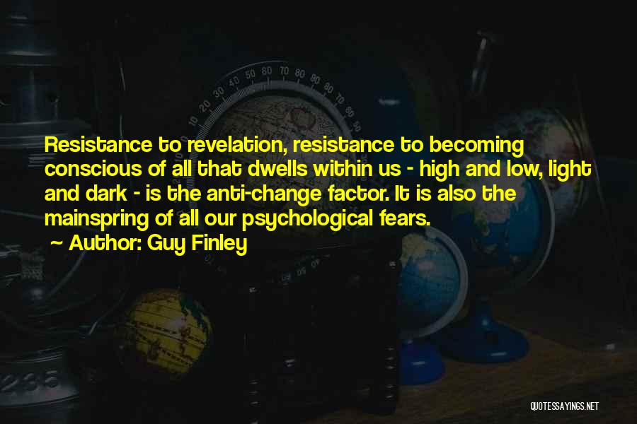 Guy Finley Quotes: Resistance To Revelation, Resistance To Becoming Conscious Of All That Dwells Within Us - High And Low, Light And Dark