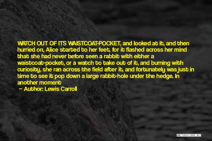 Lewis Carroll Quotes: Watch Out Of Its Waistcoat-pocket, And Looked At It, And Then Hurried On, Alice Started To Her Feet, For It