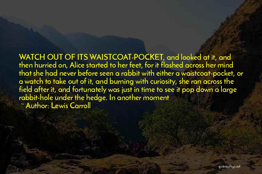 Lewis Carroll Quotes: Watch Out Of Its Waistcoat-pocket, And Looked At It, And Then Hurried On, Alice Started To Her Feet, For It