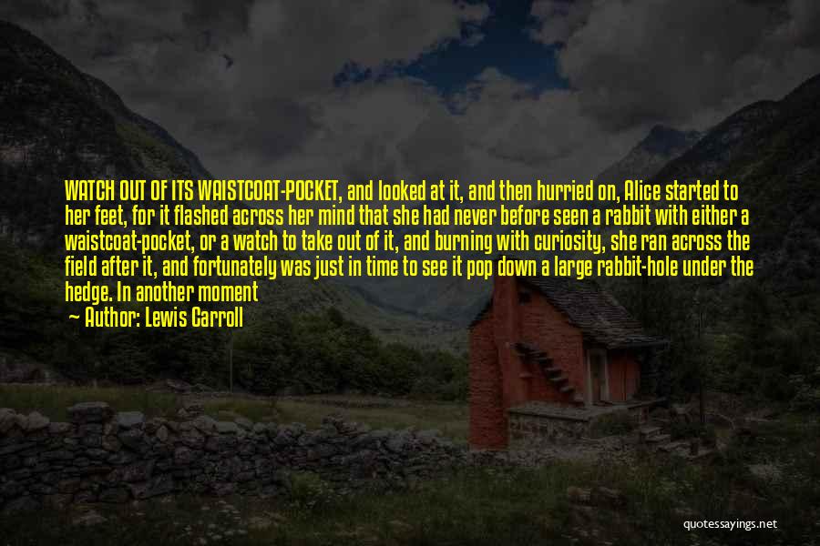 Lewis Carroll Quotes: Watch Out Of Its Waistcoat-pocket, And Looked At It, And Then Hurried On, Alice Started To Her Feet, For It