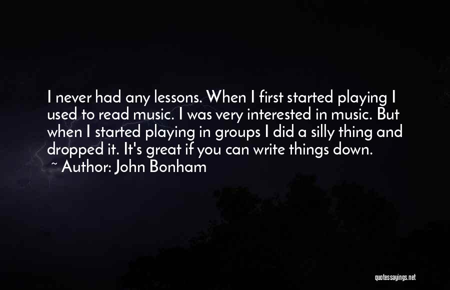 John Bonham Quotes: I Never Had Any Lessons. When I First Started Playing I Used To Read Music. I Was Very Interested In