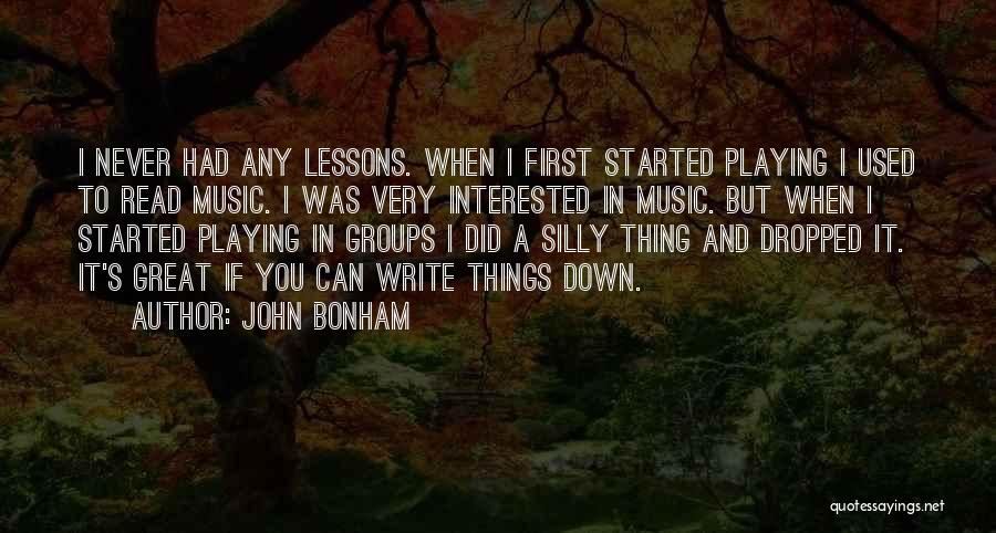 John Bonham Quotes: I Never Had Any Lessons. When I First Started Playing I Used To Read Music. I Was Very Interested In