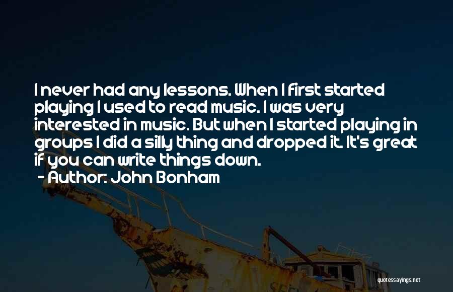 John Bonham Quotes: I Never Had Any Lessons. When I First Started Playing I Used To Read Music. I Was Very Interested In