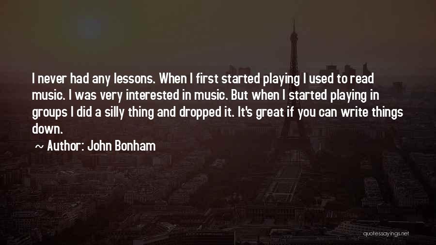 John Bonham Quotes: I Never Had Any Lessons. When I First Started Playing I Used To Read Music. I Was Very Interested In