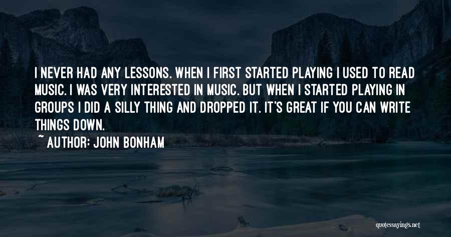 John Bonham Quotes: I Never Had Any Lessons. When I First Started Playing I Used To Read Music. I Was Very Interested In