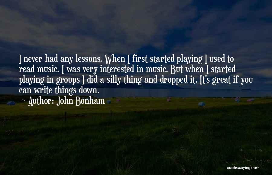 John Bonham Quotes: I Never Had Any Lessons. When I First Started Playing I Used To Read Music. I Was Very Interested In