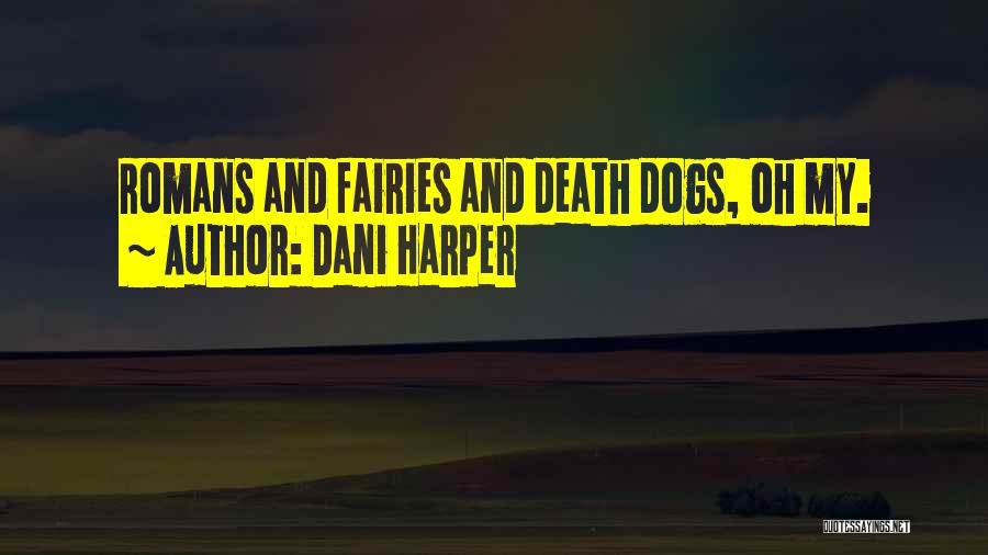 Dani Harper Quotes: Romans And Fairies And Death Dogs, Oh My.