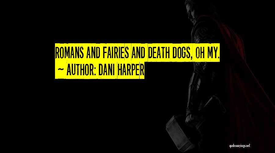 Dani Harper Quotes: Romans And Fairies And Death Dogs, Oh My.