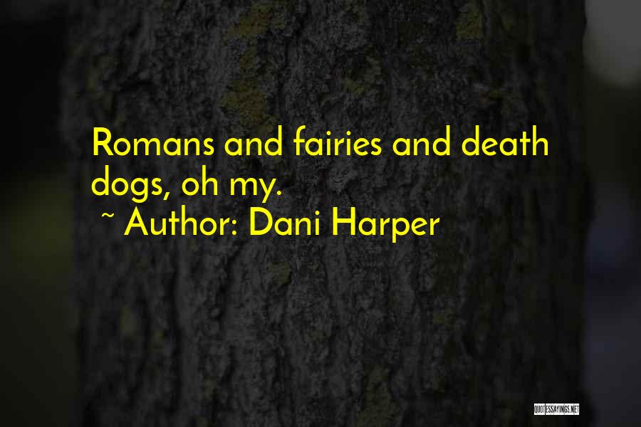 Dani Harper Quotes: Romans And Fairies And Death Dogs, Oh My.