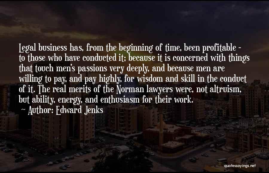 Edward Jenks Quotes: Legal Business Has, From The Beginning Of Time, Been Profitable - To Those Who Have Conducted It; Because It Is