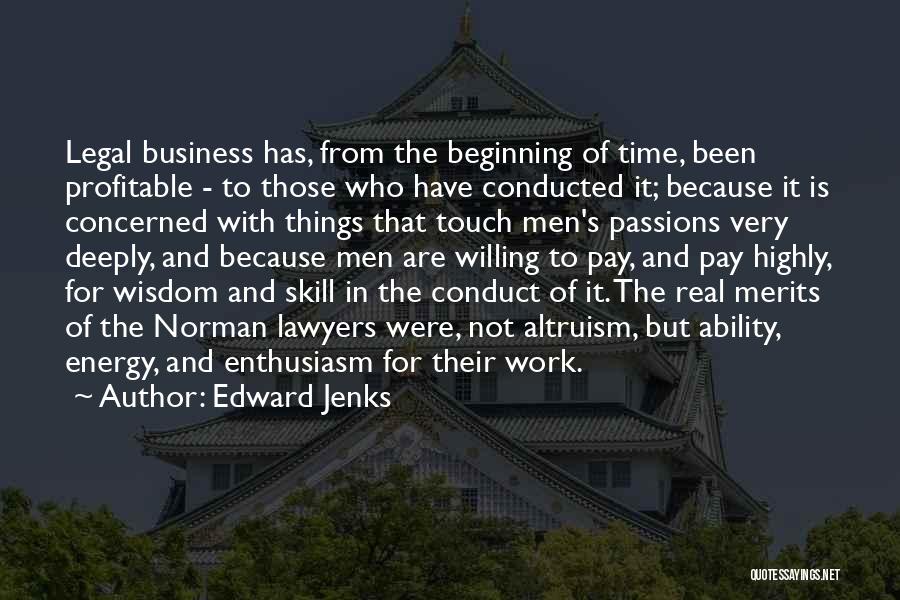 Edward Jenks Quotes: Legal Business Has, From The Beginning Of Time, Been Profitable - To Those Who Have Conducted It; Because It Is