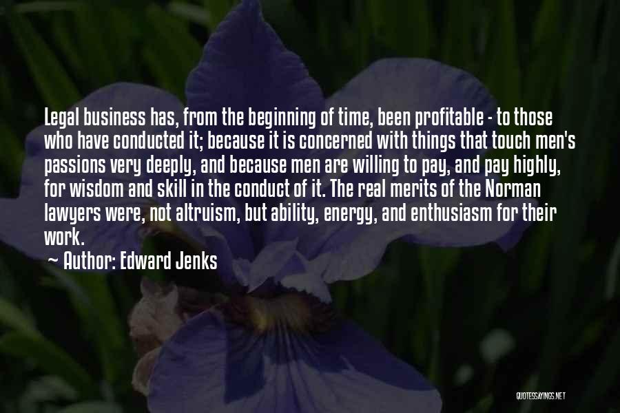 Edward Jenks Quotes: Legal Business Has, From The Beginning Of Time, Been Profitable - To Those Who Have Conducted It; Because It Is