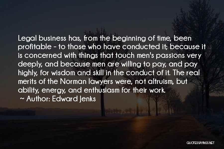 Edward Jenks Quotes: Legal Business Has, From The Beginning Of Time, Been Profitable - To Those Who Have Conducted It; Because It Is