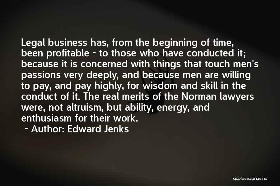 Edward Jenks Quotes: Legal Business Has, From The Beginning Of Time, Been Profitable - To Those Who Have Conducted It; Because It Is