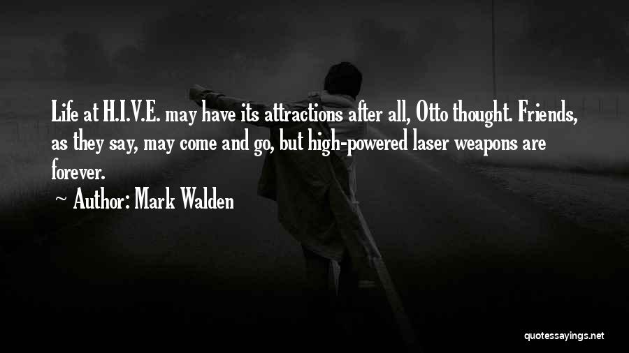 Mark Walden Quotes: Life At H.i.v.e. May Have Its Attractions After All, Otto Thought. Friends, As They Say, May Come And Go, But