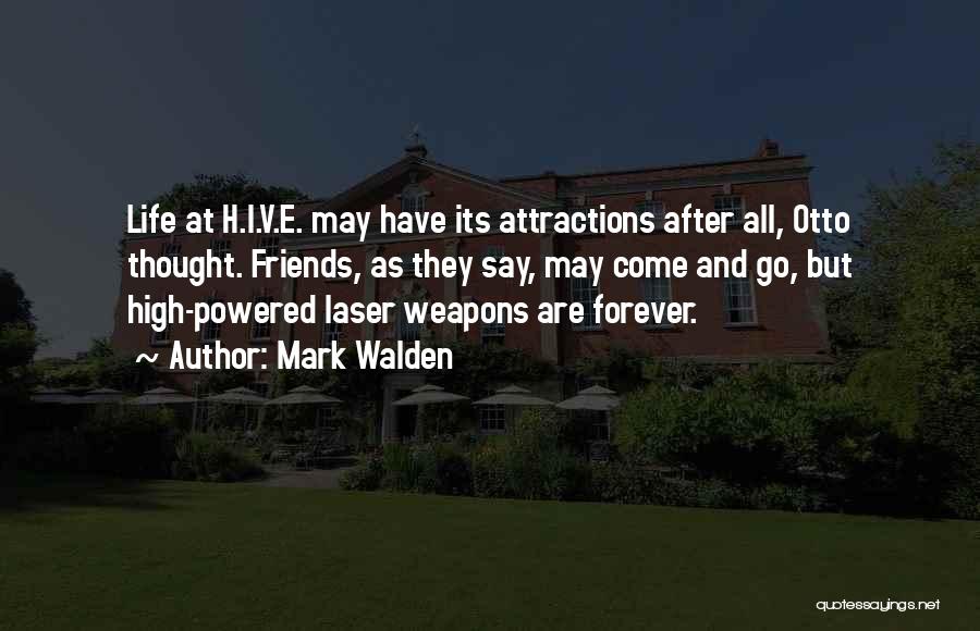 Mark Walden Quotes: Life At H.i.v.e. May Have Its Attractions After All, Otto Thought. Friends, As They Say, May Come And Go, But