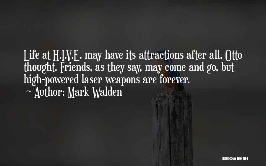 Mark Walden Quotes: Life At H.i.v.e. May Have Its Attractions After All, Otto Thought. Friends, As They Say, May Come And Go, But