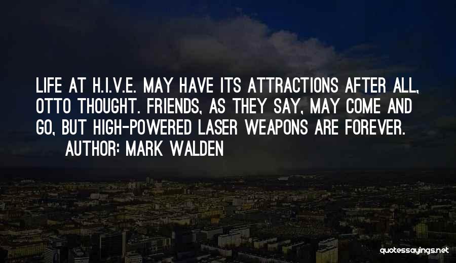 Mark Walden Quotes: Life At H.i.v.e. May Have Its Attractions After All, Otto Thought. Friends, As They Say, May Come And Go, But