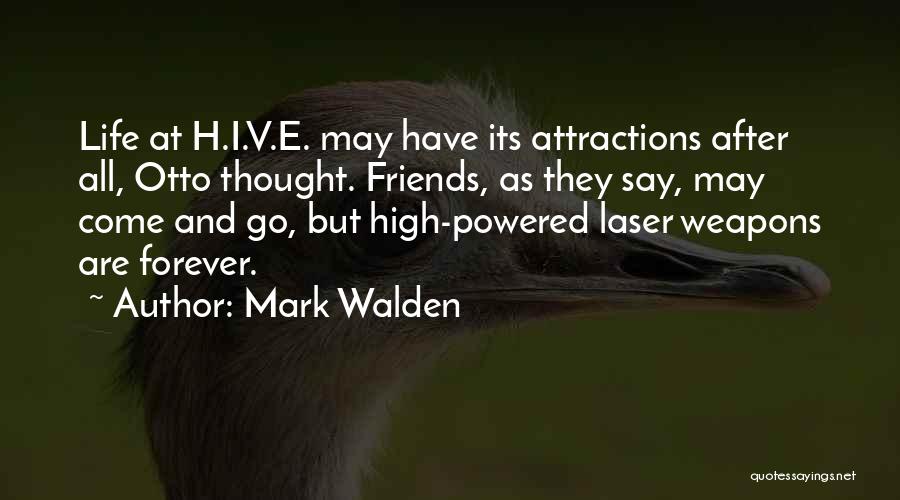 Mark Walden Quotes: Life At H.i.v.e. May Have Its Attractions After All, Otto Thought. Friends, As They Say, May Come And Go, But