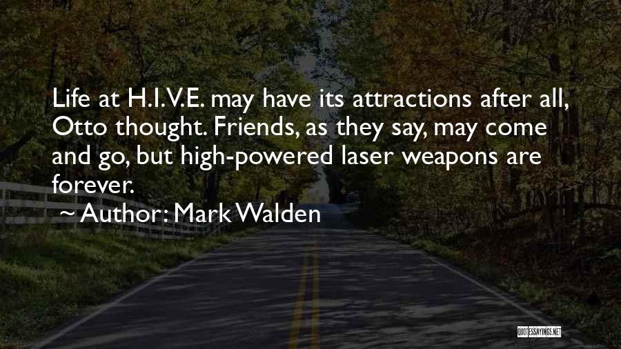 Mark Walden Quotes: Life At H.i.v.e. May Have Its Attractions After All, Otto Thought. Friends, As They Say, May Come And Go, But