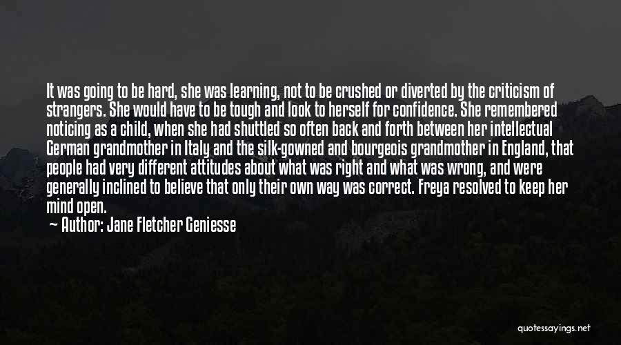 Jane Fletcher Geniesse Quotes: It Was Going To Be Hard, She Was Learning, Not To Be Crushed Or Diverted By The Criticism Of Strangers.