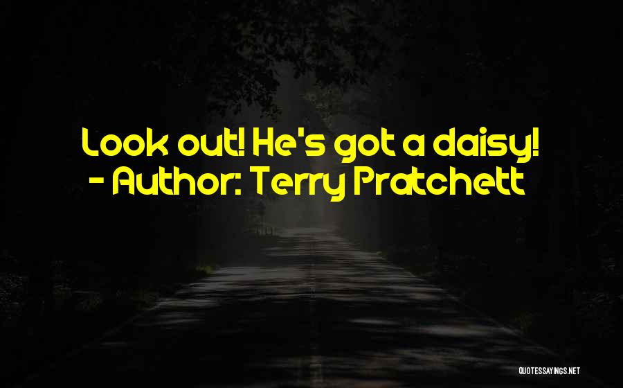 Terry Pratchett Quotes: Look Out! He's Got A Daisy!