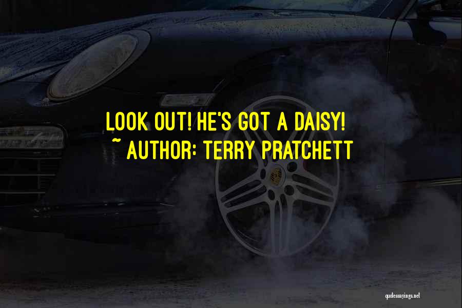 Terry Pratchett Quotes: Look Out! He's Got A Daisy!