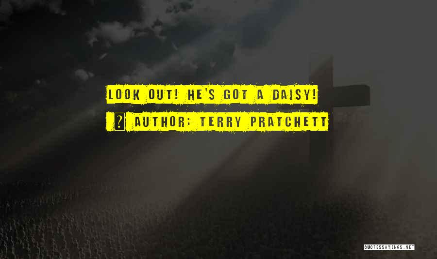 Terry Pratchett Quotes: Look Out! He's Got A Daisy!