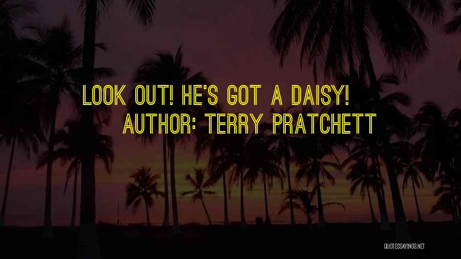 Terry Pratchett Quotes: Look Out! He's Got A Daisy!