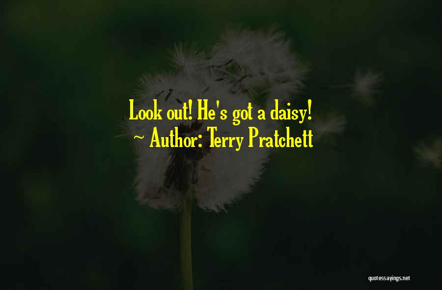 Terry Pratchett Quotes: Look Out! He's Got A Daisy!