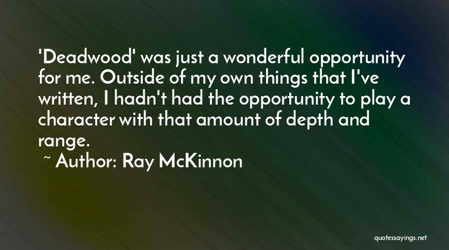 Ray McKinnon Quotes: 'deadwood' Was Just A Wonderful Opportunity For Me. Outside Of My Own Things That I've Written, I Hadn't Had The