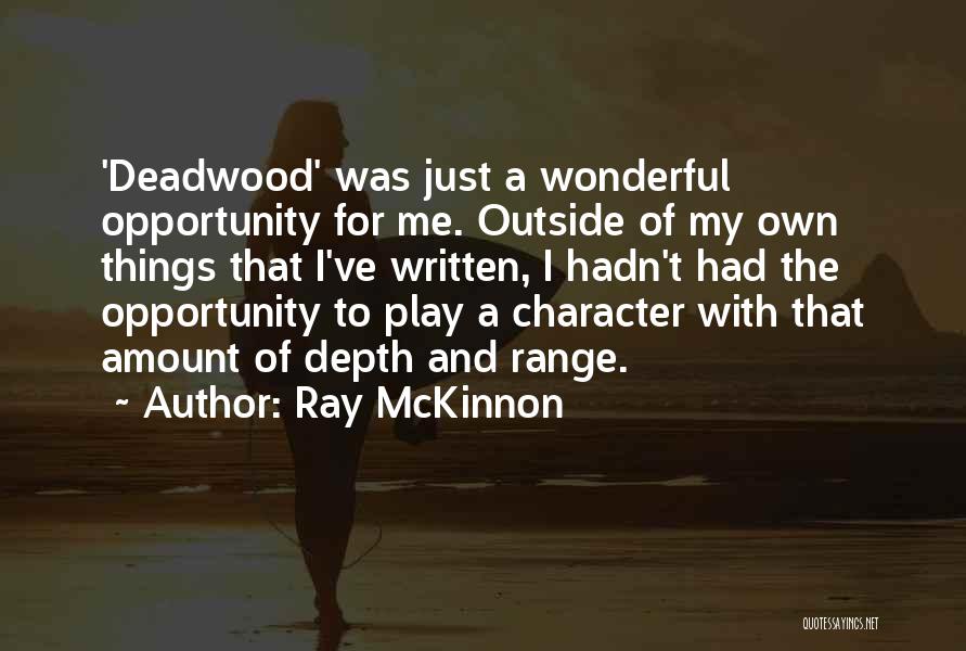 Ray McKinnon Quotes: 'deadwood' Was Just A Wonderful Opportunity For Me. Outside Of My Own Things That I've Written, I Hadn't Had The