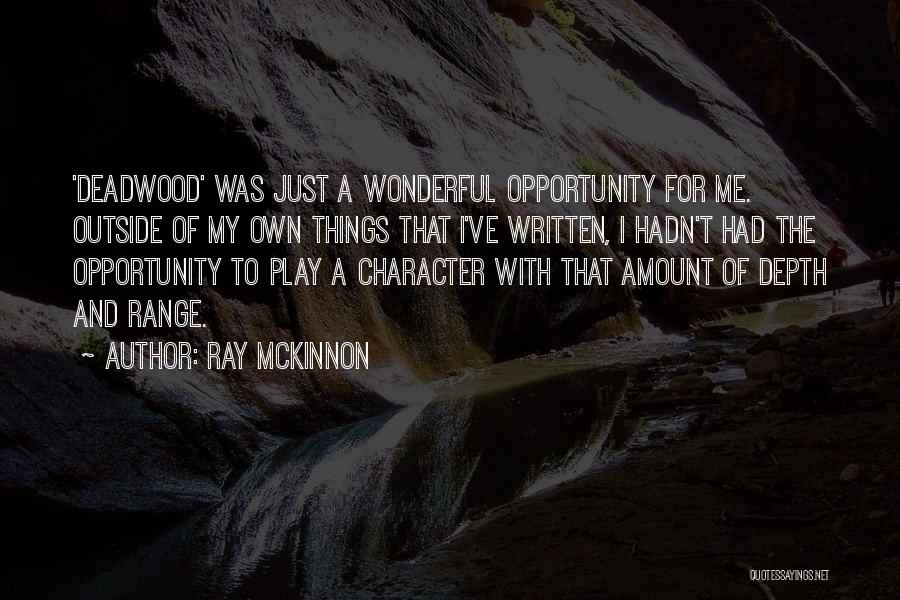 Ray McKinnon Quotes: 'deadwood' Was Just A Wonderful Opportunity For Me. Outside Of My Own Things That I've Written, I Hadn't Had The