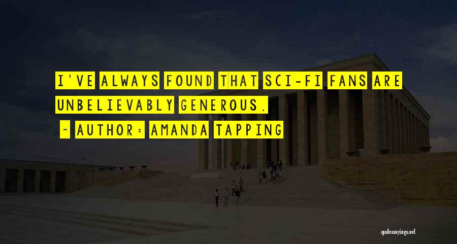 Amanda Tapping Quotes: I've Always Found That Sci-fi Fans Are Unbelievably Generous.