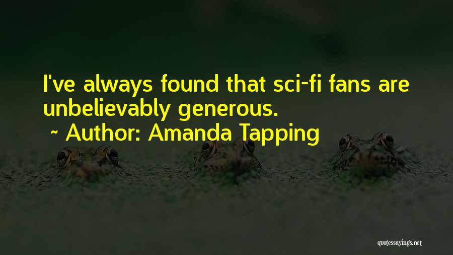 Amanda Tapping Quotes: I've Always Found That Sci-fi Fans Are Unbelievably Generous.
