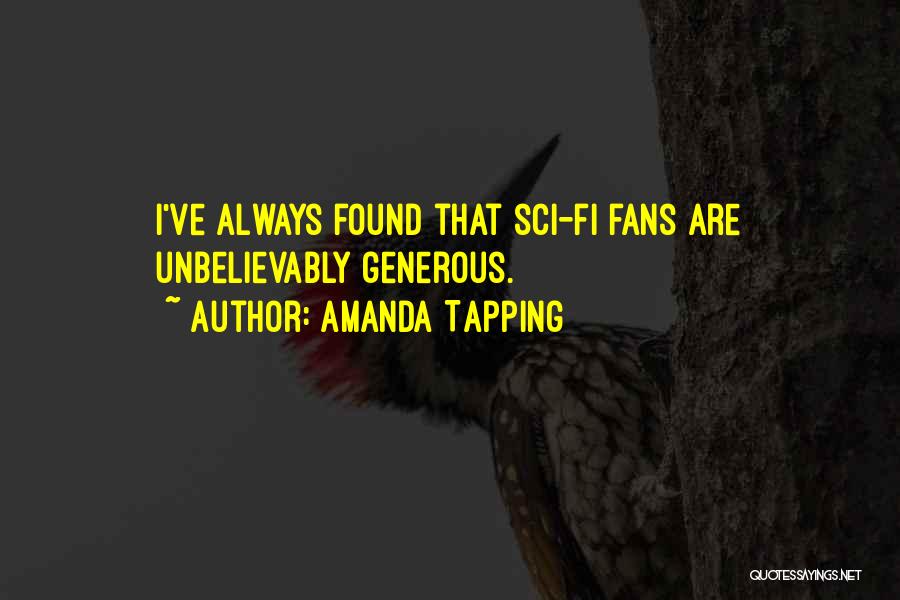 Amanda Tapping Quotes: I've Always Found That Sci-fi Fans Are Unbelievably Generous.
