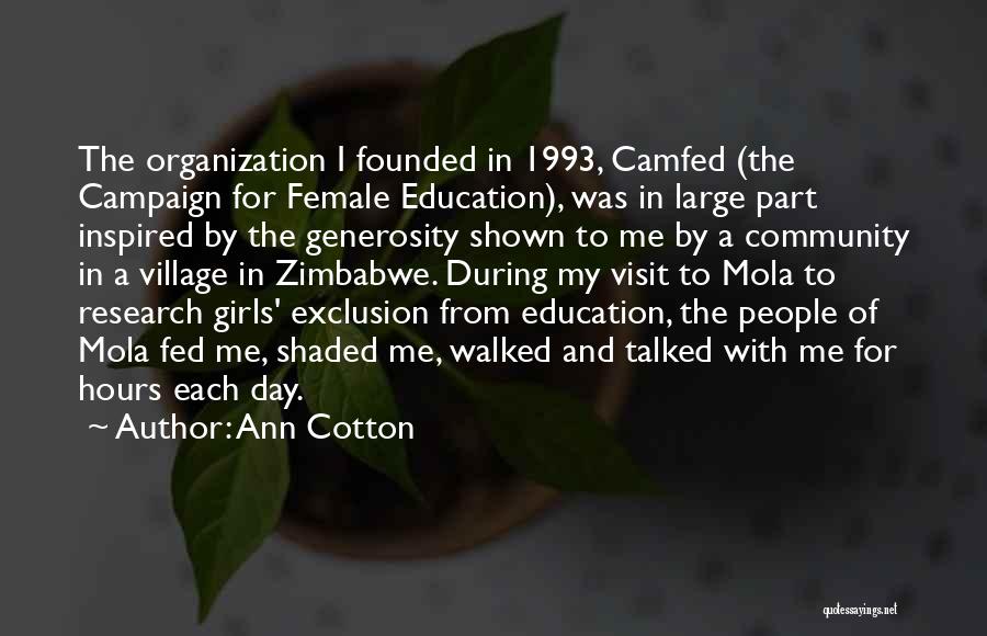 Ann Cotton Quotes: The Organization I Founded In 1993, Camfed (the Campaign For Female Education), Was In Large Part Inspired By The Generosity