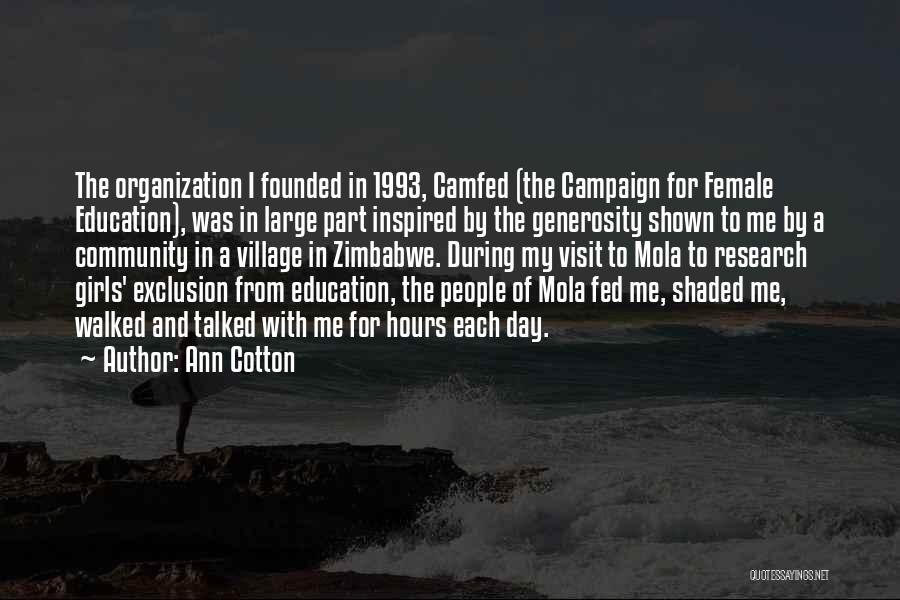Ann Cotton Quotes: The Organization I Founded In 1993, Camfed (the Campaign For Female Education), Was In Large Part Inspired By The Generosity