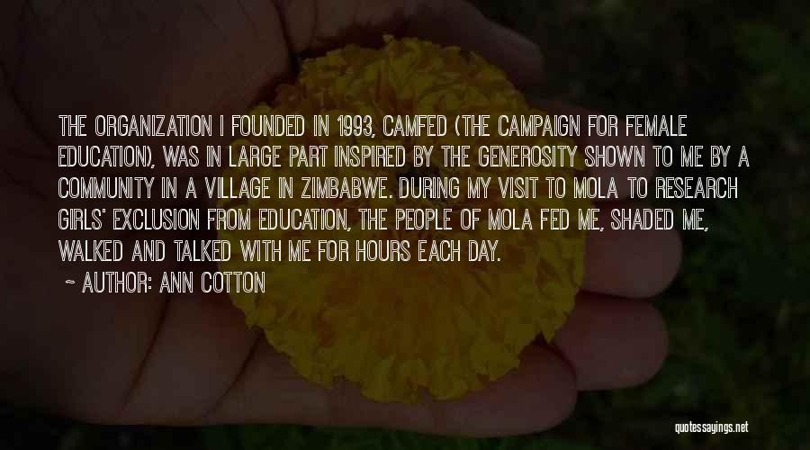 Ann Cotton Quotes: The Organization I Founded In 1993, Camfed (the Campaign For Female Education), Was In Large Part Inspired By The Generosity