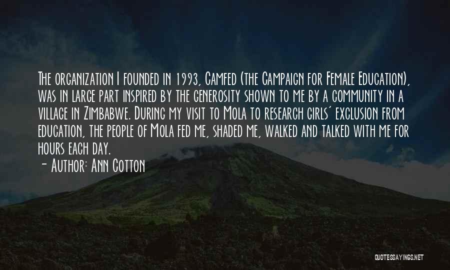 Ann Cotton Quotes: The Organization I Founded In 1993, Camfed (the Campaign For Female Education), Was In Large Part Inspired By The Generosity