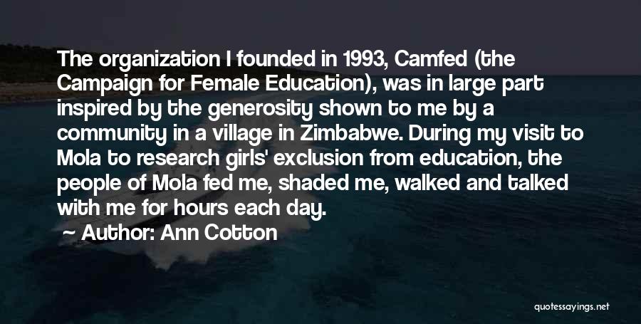 Ann Cotton Quotes: The Organization I Founded In 1993, Camfed (the Campaign For Female Education), Was In Large Part Inspired By The Generosity