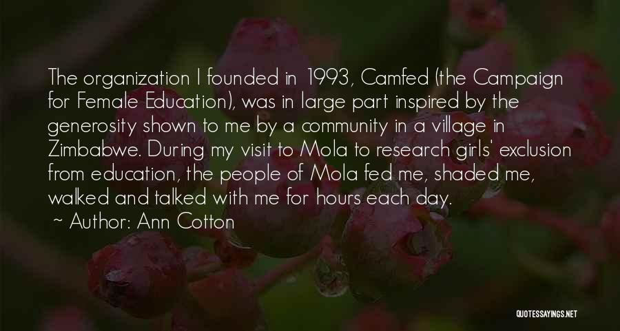 Ann Cotton Quotes: The Organization I Founded In 1993, Camfed (the Campaign For Female Education), Was In Large Part Inspired By The Generosity