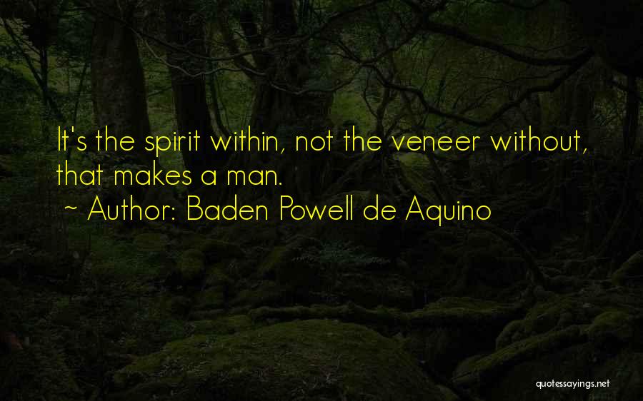 Baden Powell De Aquino Quotes: It's The Spirit Within, Not The Veneer Without, That Makes A Man.
