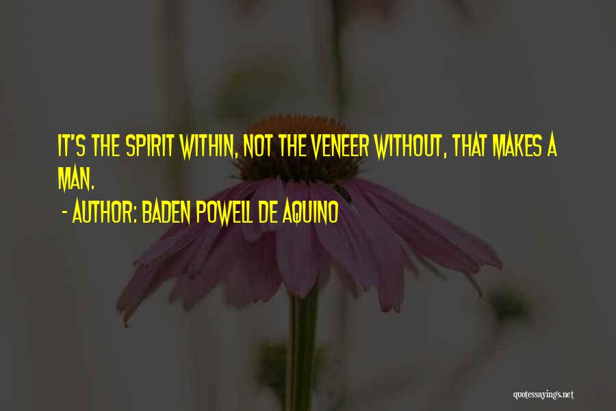 Baden Powell De Aquino Quotes: It's The Spirit Within, Not The Veneer Without, That Makes A Man.