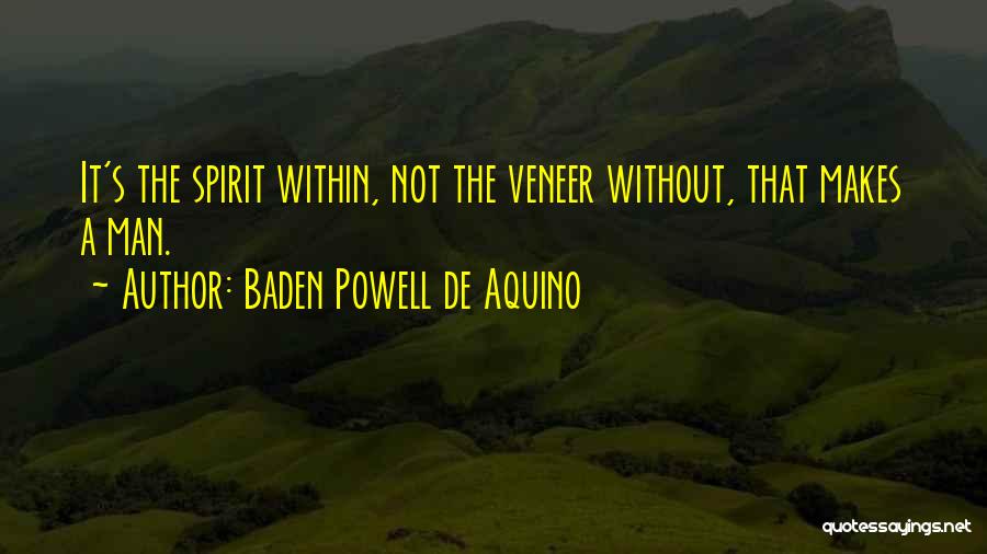 Baden Powell De Aquino Quotes: It's The Spirit Within, Not The Veneer Without, That Makes A Man.