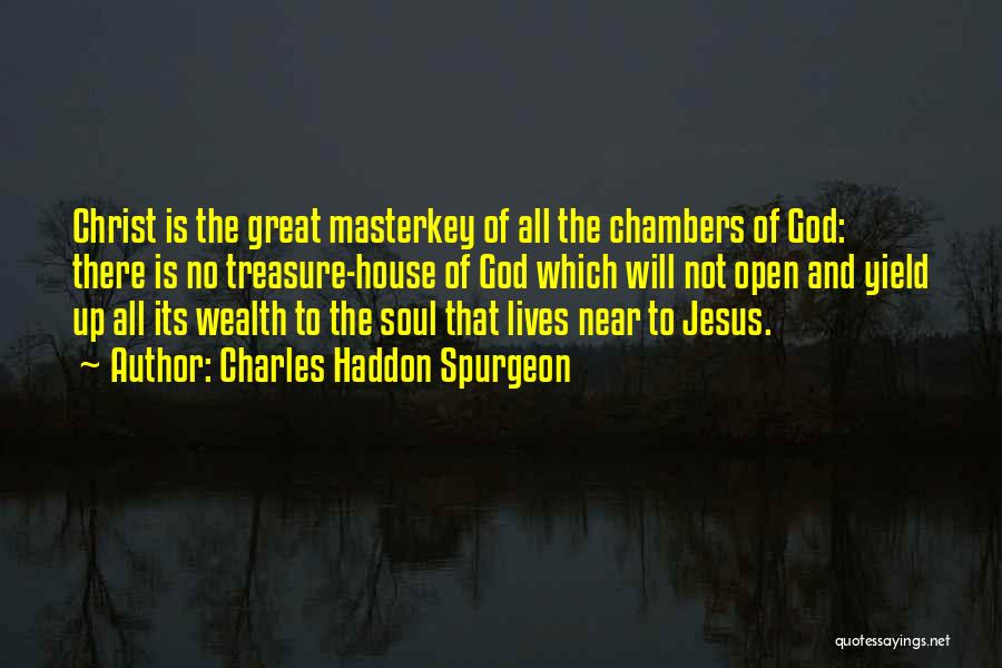 Charles Haddon Spurgeon Quotes: Christ Is The Great Masterkey Of All The Chambers Of God: There Is No Treasure-house Of God Which Will Not